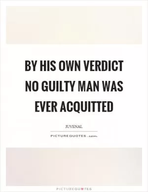 By his own verdict no guilty man was ever acquitted Picture Quote #1
