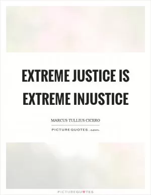 Extreme justice is extreme injustice Picture Quote #1