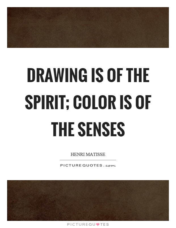 Drawing is of the spirit; color is of the senses Picture Quote #1