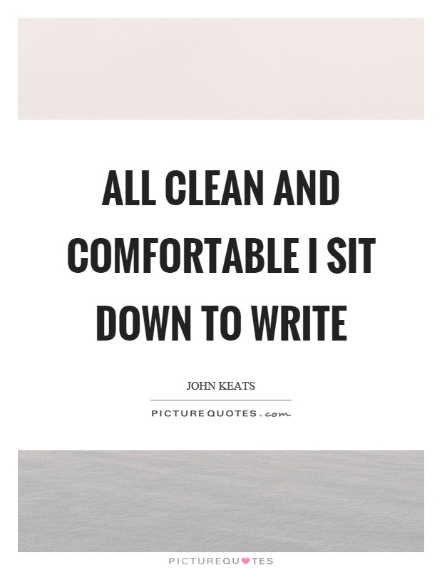 All clean and comfortable I sit down to write Picture Quote #1