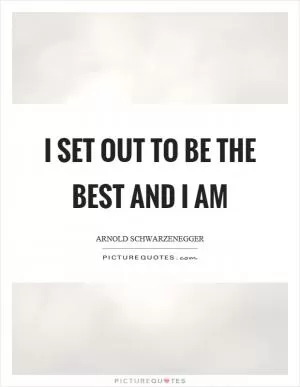 I set out to be the best and I am Picture Quote #1