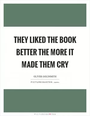 They liked the book better the more it made them cry Picture Quote #1