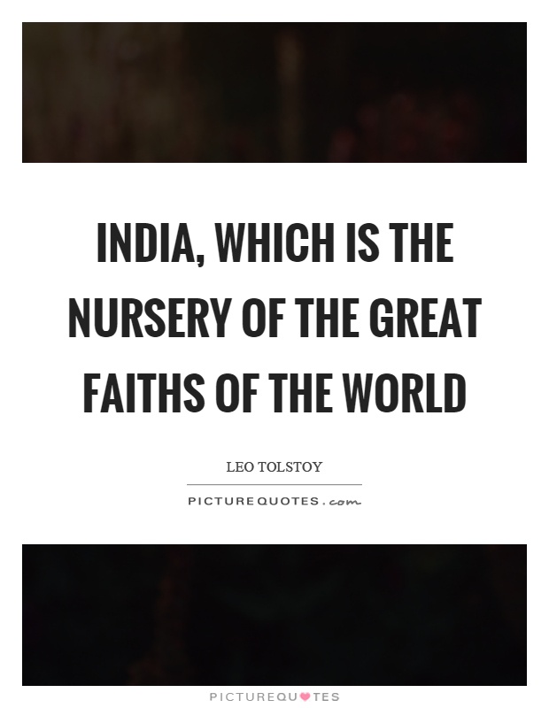 India, which is the nursery of the great faiths of the world Picture Quote #1