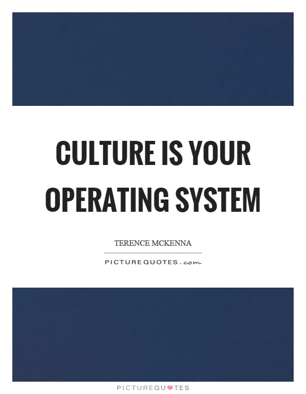 Culture is your operating system Picture Quote #1