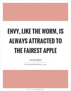 Envy, like the worm, is always attracted to the fairest apple Picture Quote #1