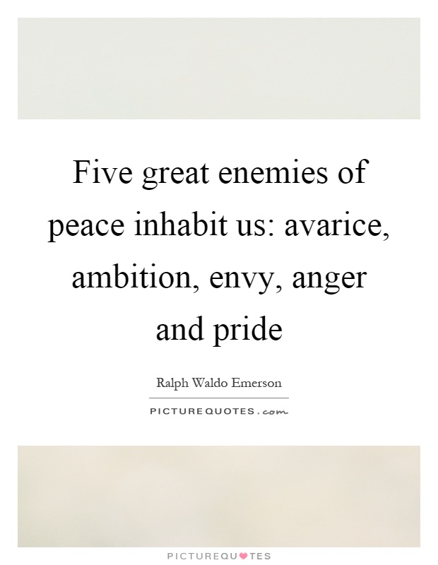 Five great enemies of peace inhabit us: avarice, ambition, envy, anger and pride Picture Quote #1