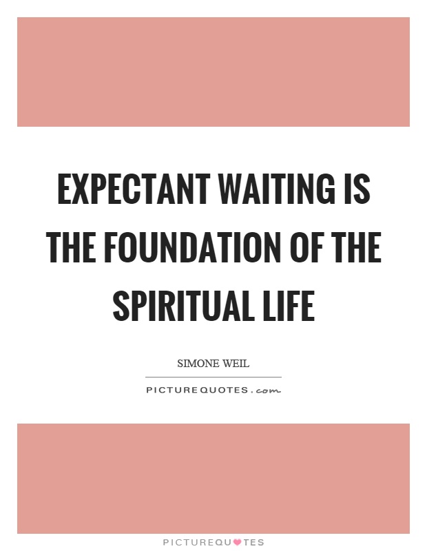 Expectant waiting is the foundation of the spiritual life Picture Quote #1