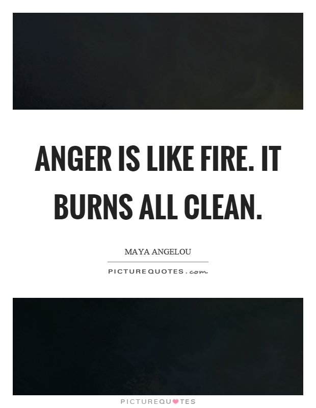 Anger is like fire. It burns all clean Picture Quote #1