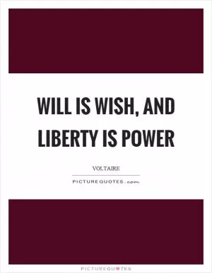 Will is wish, and liberty is power Picture Quote #1
