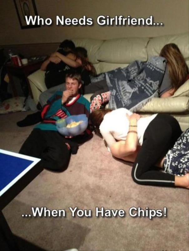 Who needs a girlfriend when you have chips! Picture Quote #1