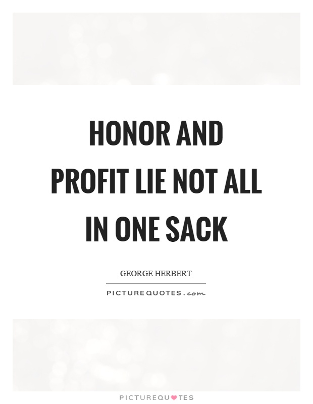 Honor and profit lie not all in one sack Picture Quote #1