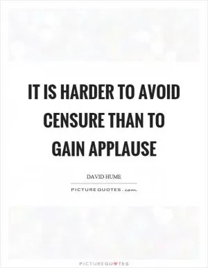 It is harder to avoid censure than to gain applause Picture Quote #1