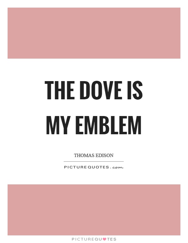 The dove is my emblem Picture Quote #1