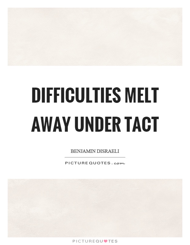 Difficulties melt away under tact Picture Quote #1