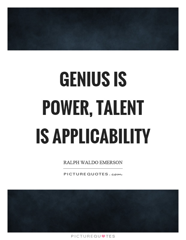 Genius is power, talent is applicability Picture Quote #1