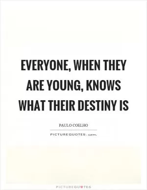 Everyone, when they are young, knows what their destiny is Picture Quote #1