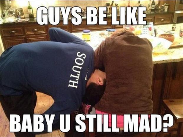 Guys be like.. baby u still mad? Picture Quote #1