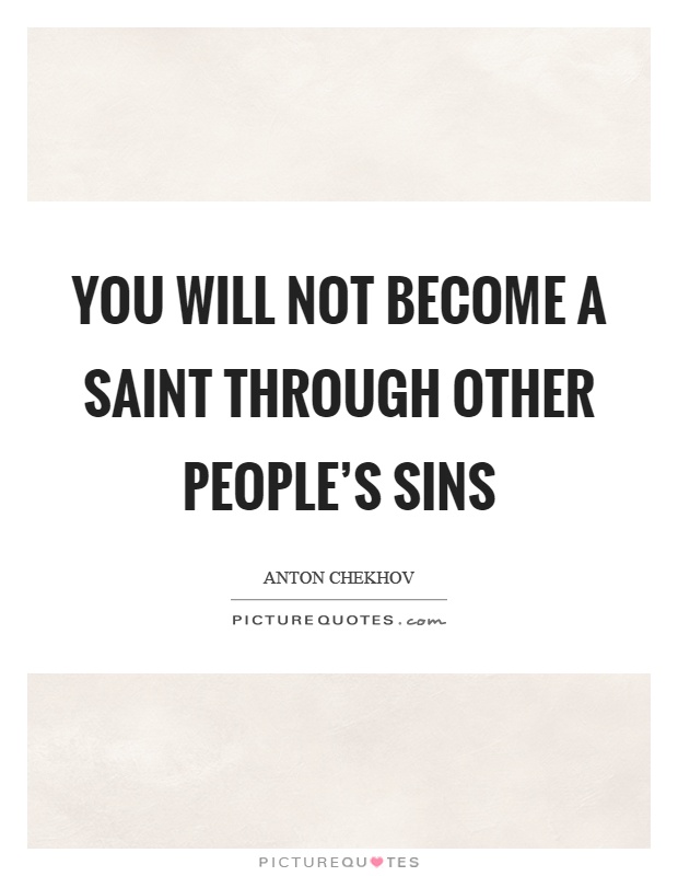 You will not become a saint through other people's sins Picture Quote #1