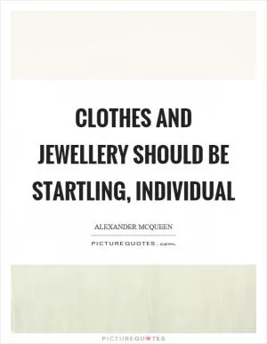 Clothes and jewellery should be startling, individual Picture Quote #1