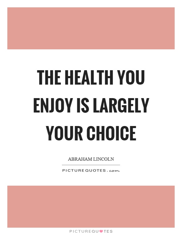 The health you enjoy is largely your choice Picture Quote #1