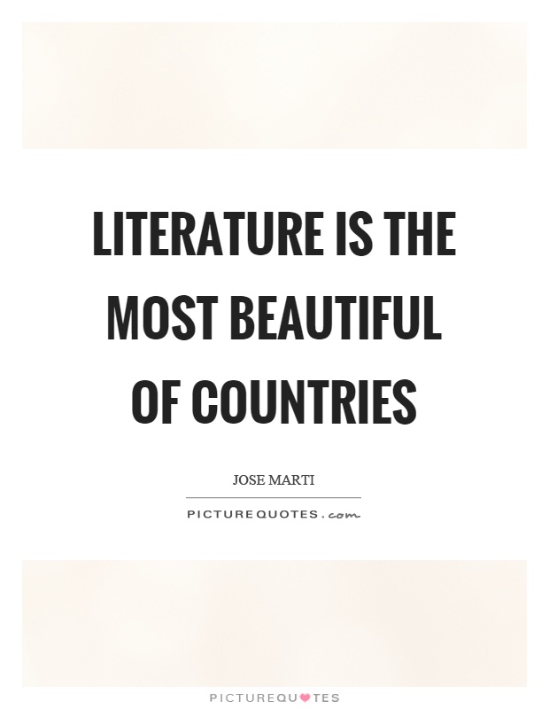 Literature is the most beautiful of countries Picture Quote #1