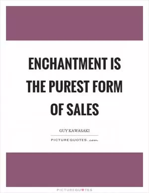 Enchantment is the purest form of sales Picture Quote #1