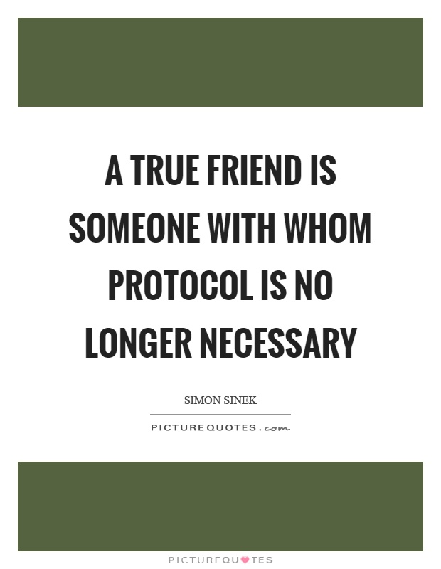 A true friend is someone with whom protocol is no longer necessary Picture Quote #1