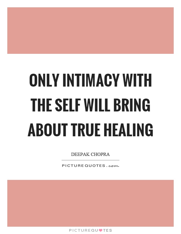 Only intimacy with the self will bring about true healing Picture Quote #1