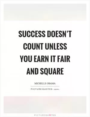 Success doesn’t count unless you earn it fair and square Picture Quote #1