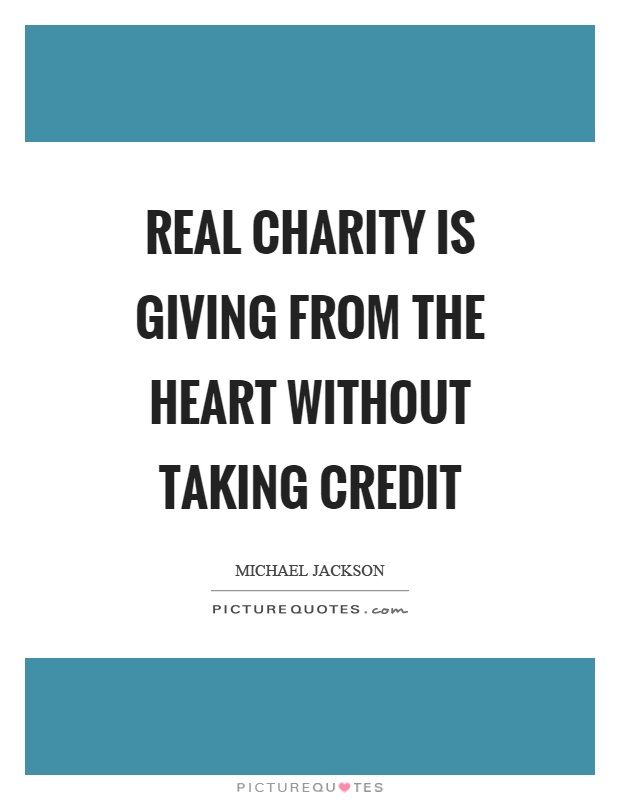 Real charity is giving from the heart without taking credit Picture Quote #1