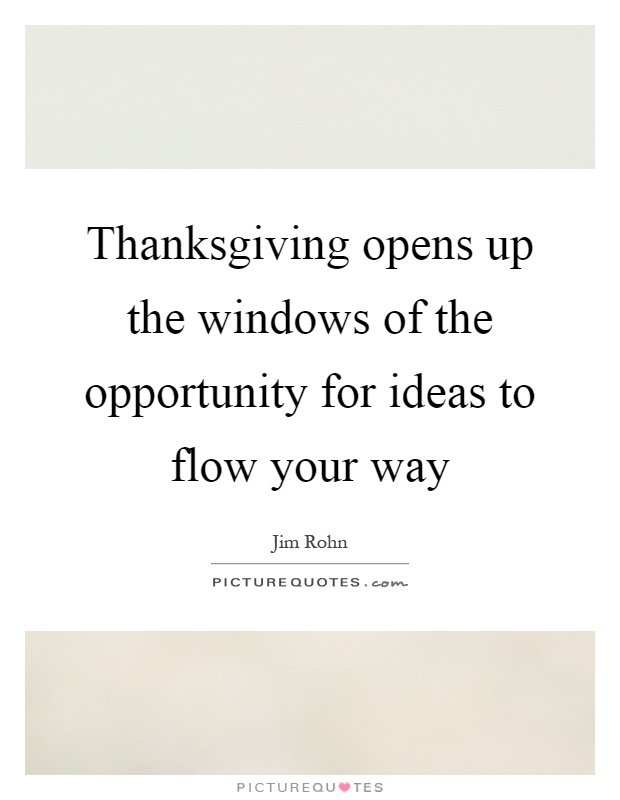 Thanksgiving opens up the windows of the opportunity for ideas to flow your way Picture Quote #1