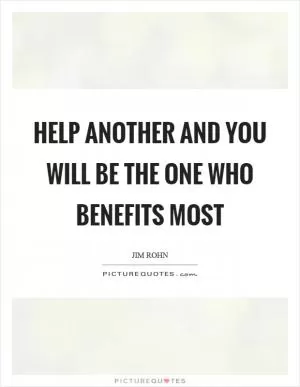 Help another and you will be the one who benefits most Picture Quote #1