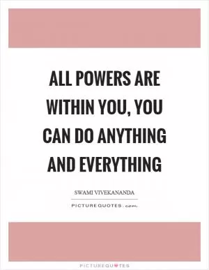 All powers are within you, you can do anything and everything Picture Quote #1