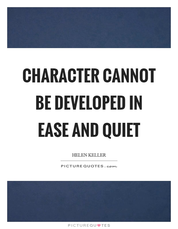 Character cannot be developed in ease and quiet Picture Quote #1