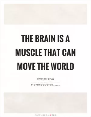 The brain is a muscle that can move the world Picture Quote #1