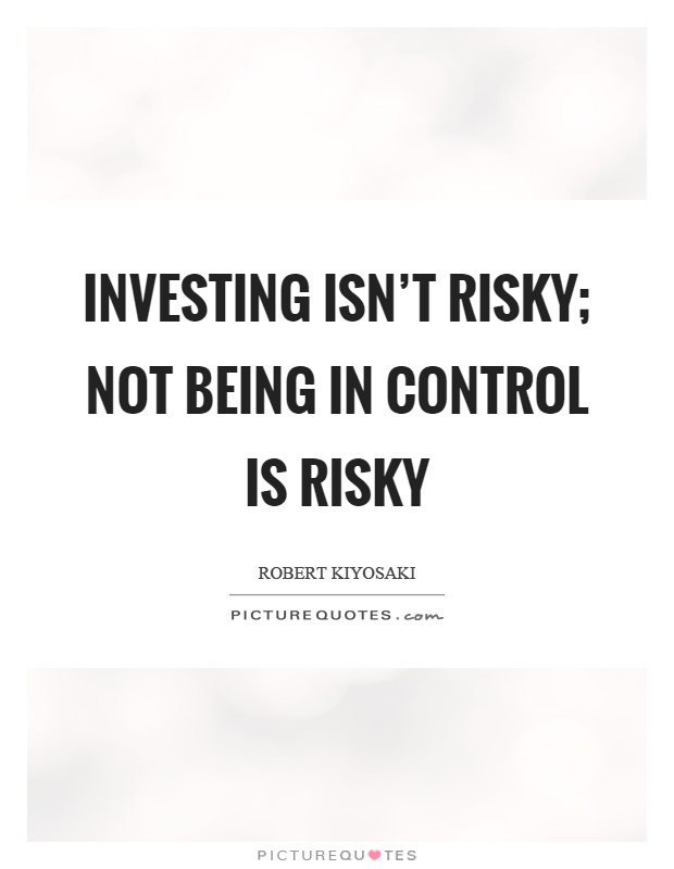 Investing isn't risky; not being in control is risky Picture Quote #1
