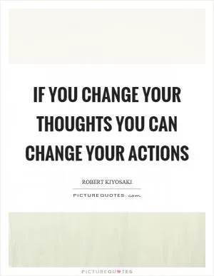 If you change your thoughts you can change your actions Picture Quote #1