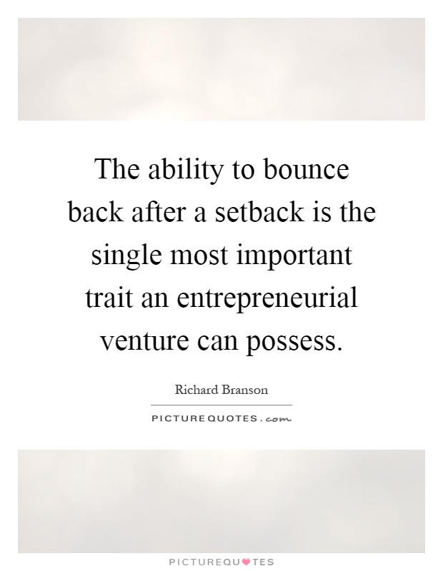 The ability to bounce back after a setback is the single most important trait an entrepreneurial venture can possess Picture Quote #1