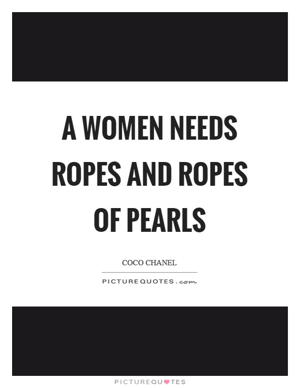 A women needs ropes and ropes of pearls Picture Quote #1