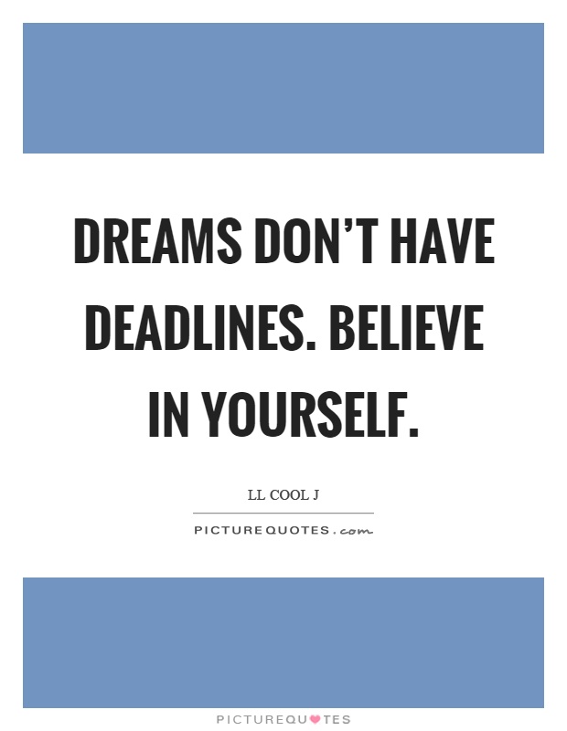 Dreams don't have deadlines. Believe in yourself Picture Quote #1