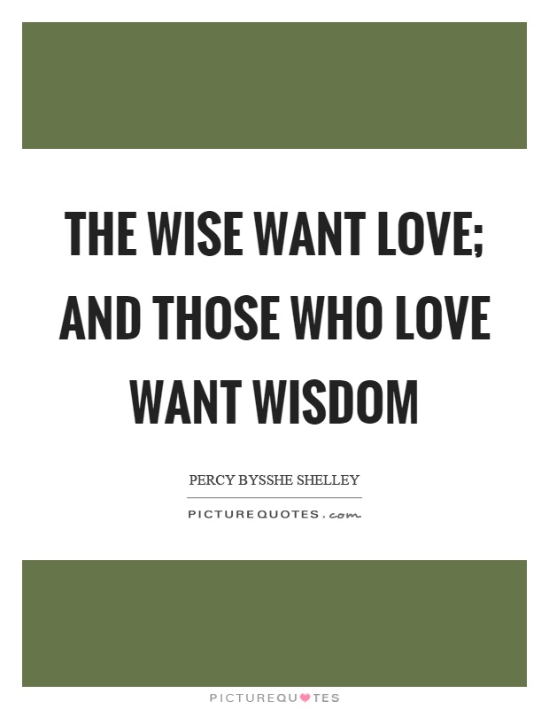The wise want love; and those who love want wisdom Picture Quote #1