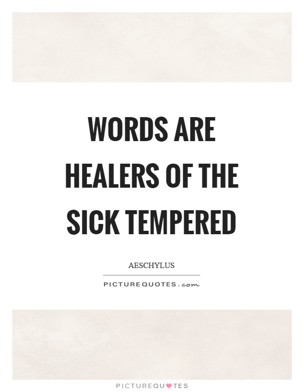 Words are healers of the sick tempered Picture Quote #1