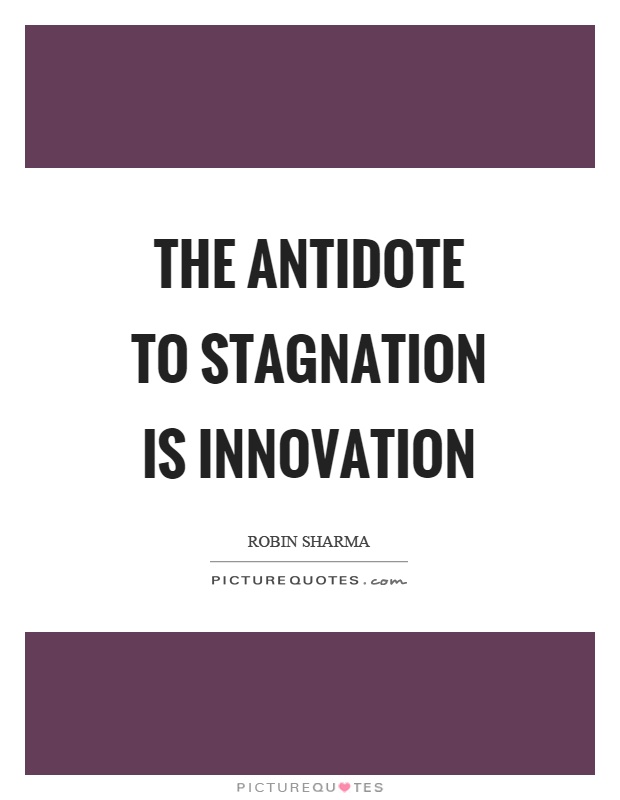 The antidote to stagnation is innovation Picture Quote #1
