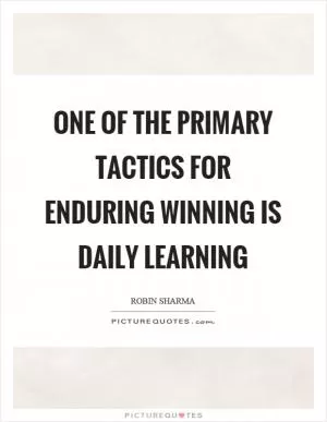One of the primary tactics for enduring winning is daily learning Picture Quote #1
