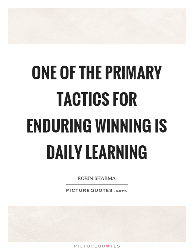 One of the primary tactics for enduring winning is daily learning Picture Quote #1