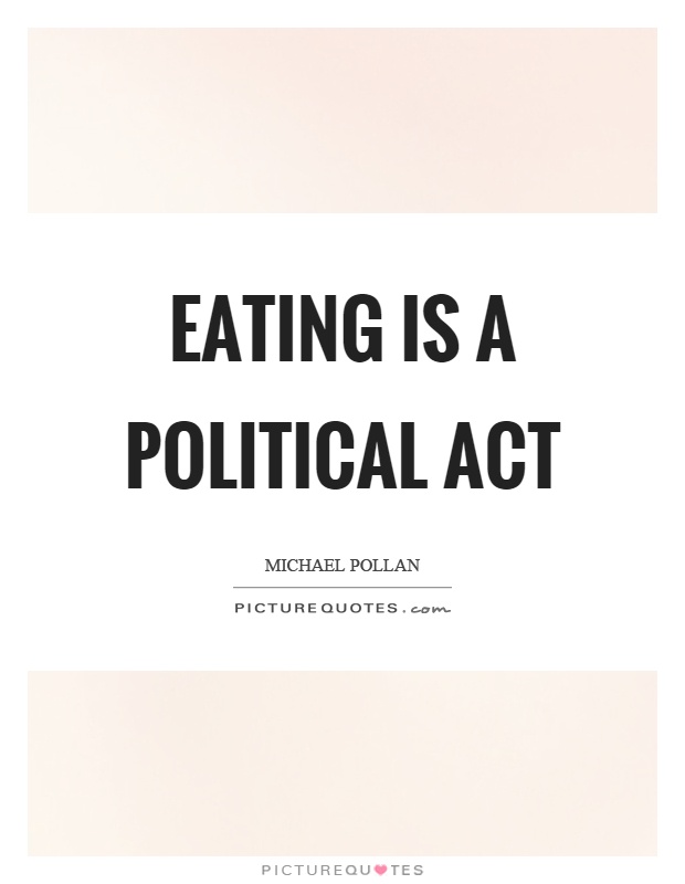 Eating is a political act Picture Quote #1