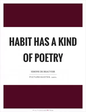 Habit has a kind of poetry Picture Quote #1