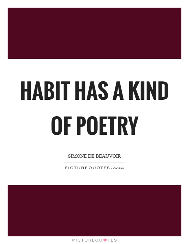 Habit has a kind of poetry Picture Quote #1