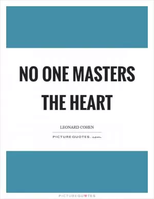 No one masters the heart Picture Quote #1