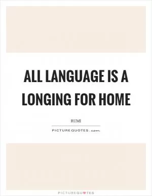 All language is a longing for home Picture Quote #1